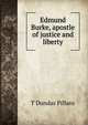 Edmund Burke, apostle of justice and liberty, T Dundas Pillans 