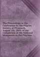 The Proceedings at the Celebration by the Pilgrim Society, at Plymouth, August 1St, 1889, of the Completion of the National Monument to the Pilgrims, 