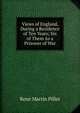 Views of England, During a Residence of Ten Years; Six of Them As a Prisoner of War, Rene? Martin Pillet 