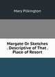 Margate Or Sketches . Descriptive of That . Place of Resort, Mary Pilkington 