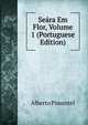 Seara Em Flor, Volume 1 (Portuguese Edition), Alberto Pimentel 