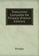 Traduction Compl?te De Pindare (French Edition), Pindar 