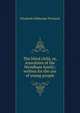 The blind child, or, Anecdotes of the Wyndham family: written for the use of young people, Elizabeth Sibthorpe Pinchard 