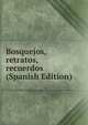 Bosquejos, retratos, recuerdos (Spanish Edition), 