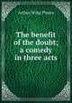 The benefit of the doubt; a comedy in three acts, Arthur Wing Pinero 
