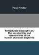 Remarkable biography; or, The peculiarities and eccentricities of the human character displayed, Paul Pindar 