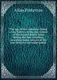 The spy of the rebellion: being a true history of the spy system of the United States Army during the late rebellion, revealing many secrets of the war hitherto not made public, Allan Pinkerton 