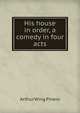 His house in order, a comedy in four acts, Arthur Wing Pinero 