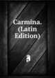 Carmina. (Latin Edition), 