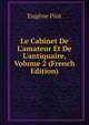 Le Cabinet De L'amateur Et De L'antiquaire, Volume 2 (French Edition), Eugene Piot 