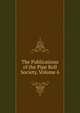 The Publications of the Pipe Roll Society, Volume 6, 