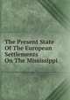 The Present State Of The European Settlements On The Mississippi, 