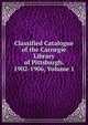 Classified Catalogue of the Carnegie Library of Pittsburgh. 1902-1906, Volume 1, 