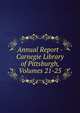 Annual Report - Carnegie Library of Pittsburgh, Volumes 21-25, 
