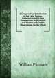 A Compendious Introduction to the Latin Tongue: Collected from the Best Grammarians Both Antient and Modern with Useful Observations On the Whole, William Pittman 