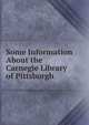 Some Information About the Carnegie Library of Pittsburgh, 