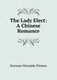 The Lady Elect: A Chinese Romance, Norman Hinsdale Pitman 