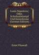 Louis Napoleon; Oder, Schicksalskampf Und Kaiserkrone (German Edition), Ernst Pitawall 