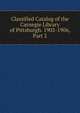 Classified Catalog of the Carnegie Library of Pittsburgh. 1902-1906, Part 2, 