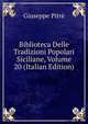 Biblioteca Delle Tradizioni Popolari Siciliane, Volume 20 (Italian Edition), Giuseppe Pitre 