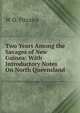 Two Years Among the Savages of New Guinea: With Introductory Notes On North Queensland, W D. Pitcairn 