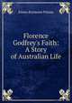 Florence Godfrey's Faith: A Story of Australian Life, Emma Raymond Pitman 