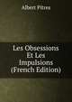 Les Obsessions Et Les Impulsions (French Edition), Albert Pitres 