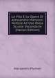 La Vita E Le Opere Di Alessandro Manzoni: Notizie Ad Uso Delle Scuole Secondarie (Italian Edition), Alessandro Piumati 