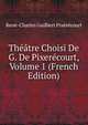 Theatre Choisi De G. De Pixerecourt, Volume 1 (French Edition), Rene-Charles Guilbert Pixerecourt 