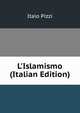 L'Islamismo (Italian Edition), Italo Pizzi 