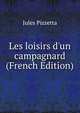 Les loisirs d'un campagnard (French Edition), Jules Pizzetta 