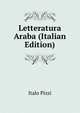 Letteratura Araba (Italian Edition), Italo Pizzi 
