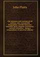 The manners and customs of all nations; also, remarkable biographies, notable histories, eccentric sects, singular inventions, natural curiosities, . being a compendium of universal informa, John Platts 