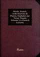 Works. French. 1846 Oeuvres de Platon. Traduites par Victor Cousin Volume 5-6 (French Edition), Plato 