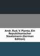 Andr. Rud. V. Planta, Ein Republikanischer Staatsmann (German Edition), 