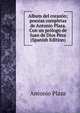 Album del corazon; poesias completas de Antonio Plaza. Con un prologo de Juan de Dios Peza (Spanish Edition), Antonio Plaza 