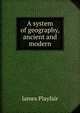A system of geography, ancient and modern, James Playfair 