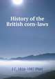 History of the British corn-laws, J C. 1816-1887 Platt 
