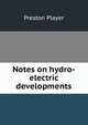 Notes on hydro-electric developments, Preston Player 