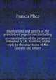 Illustrations and proofs of the principle of population: including an examination of the proposed remedies of Mr. Malthus, and a reply to the objections of Mr. Godwin and others, Francis Place 