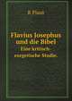 Flavius Josephus und die Bibel: eine kritisch-exegetische Studie (German Edition), R Plaut 