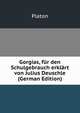 Gorgias, fur den Schulgebrauch erklart von Julius Deuschle (German Edition), Plato Plato 