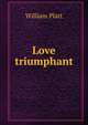 Love triumphant, William Platt 