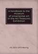 A handbook to the museum of ornamental art in the Art Treasures Exhibition, J B. 1823-1875 Waring 