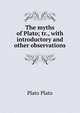 The myths of Plato; tr., with introductory and other observations, Plato Plato 