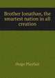 Brother Jonathan, the smartest nation in all creation, Hugo Playfair 