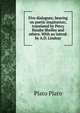 Five dialogues; bearing on poetic inspiration; translated by Percy Bysshe Shelley and others. With an introd. by A.D. Lindsay, Plato Plato 