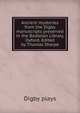 Ancient mysteries from the Digby manuscripts preserved in the Bodleian Library, Oxford. Edited by Thomas Sharpe, Digby plays 