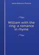 William with the ring: a romance in rhyme, James Robinson Planche? 