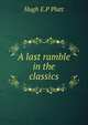 A last ramble in the classics, Hugh E.P Platt 